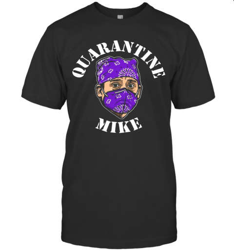 Quarantine Mike T-Shirt