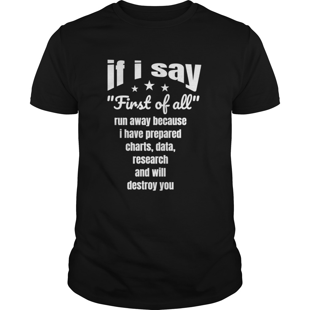 Sarcastic Quote If I Say First Of All shirt