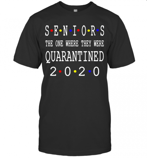 Seniors The One Where They Were Quarantined 2020 T-Shirt
