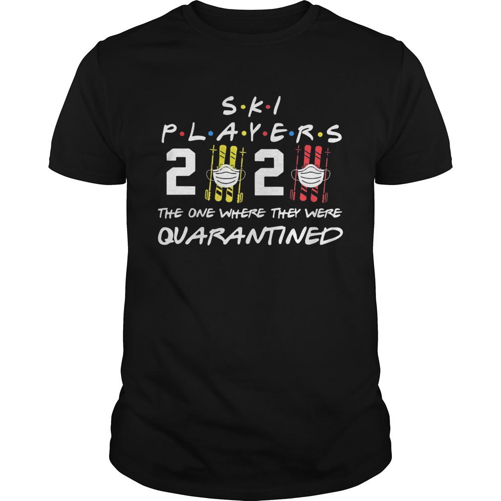 Ski player 2020 the one where they were quarantined shirt