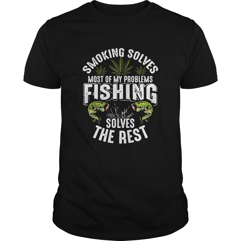Smoking solves most of my problems fishing solves the rest shirt