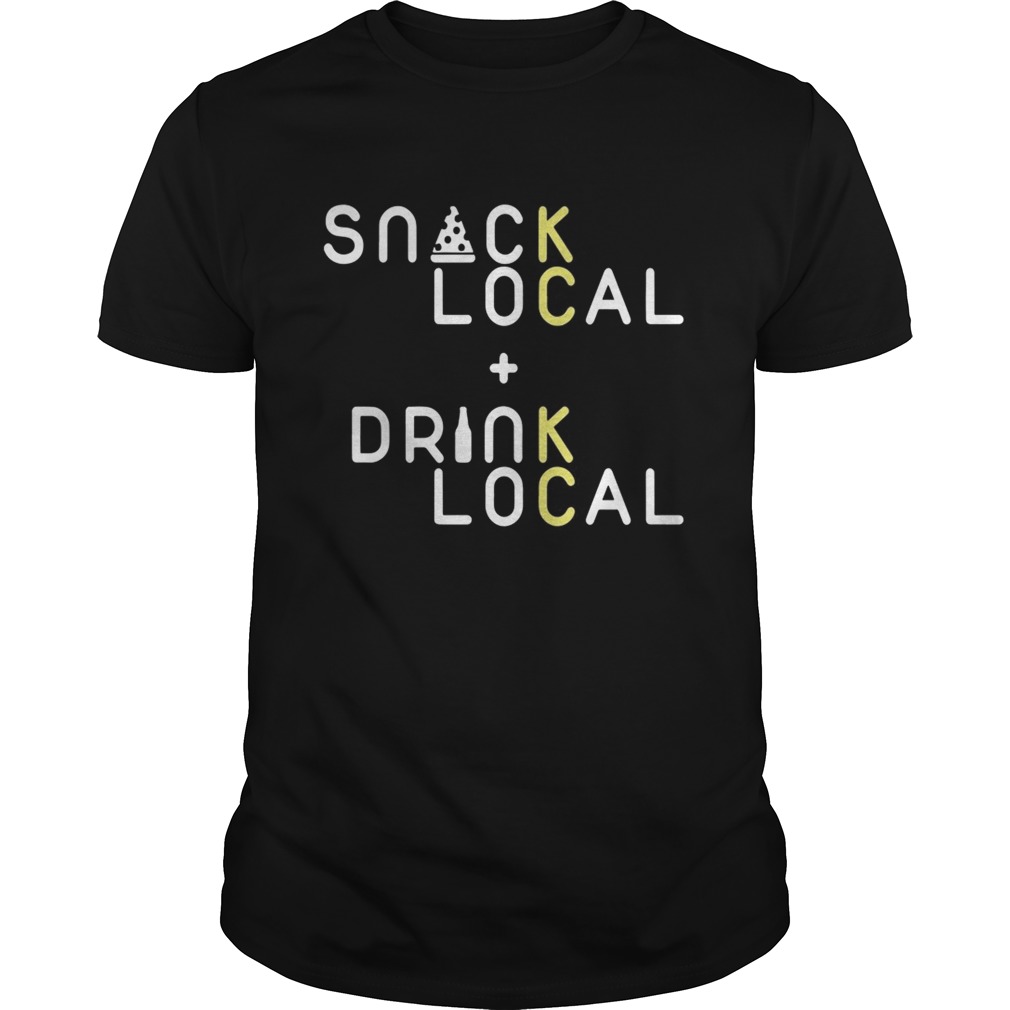 Snack Local Drink Local shirt