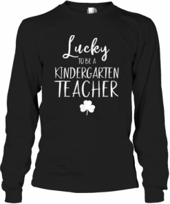 St Patricks Day Teacher Lucky To Be A Kindergarten T-Shirt Long Sleeved T-shirt 