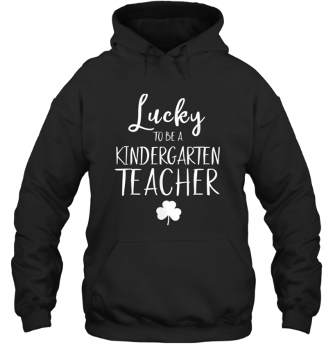 St Patricks Day Teacher Lucky To Be A Kindergarten T-Shirt Unisex Hoodie