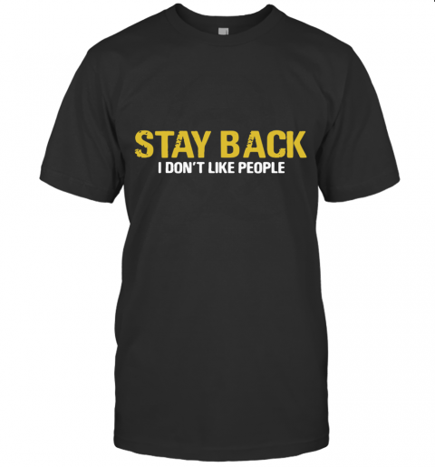 Stay Back I Don't Like People T-Shirt