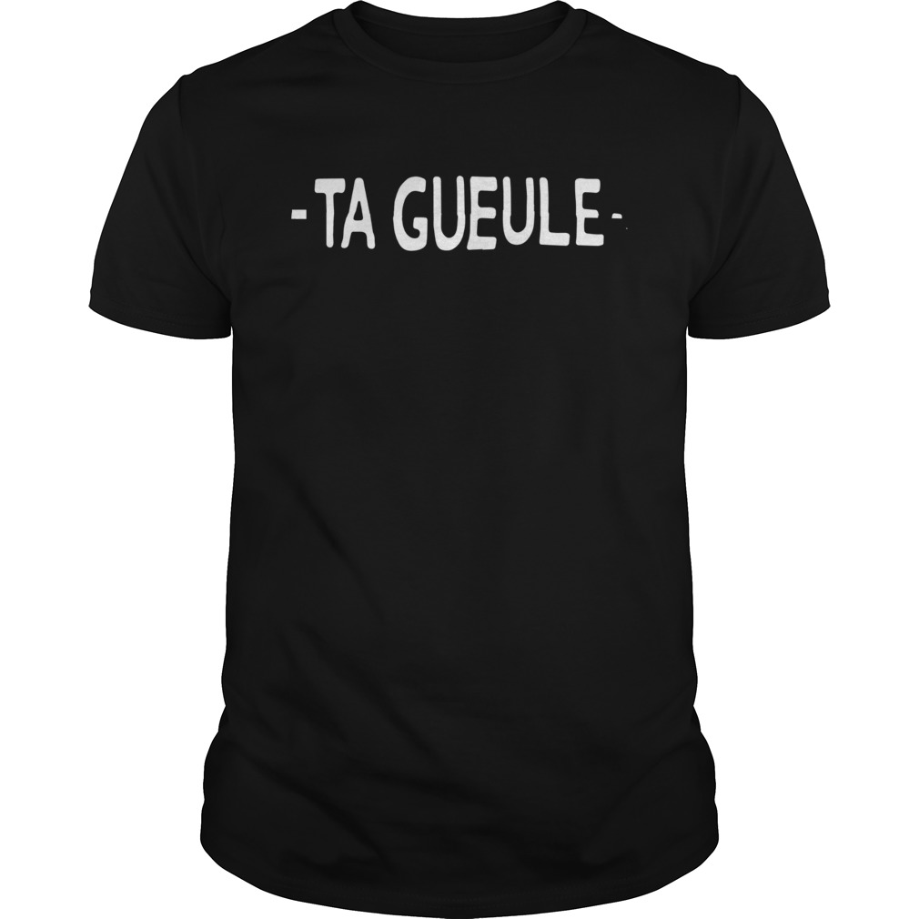 Ta Gueule shirt