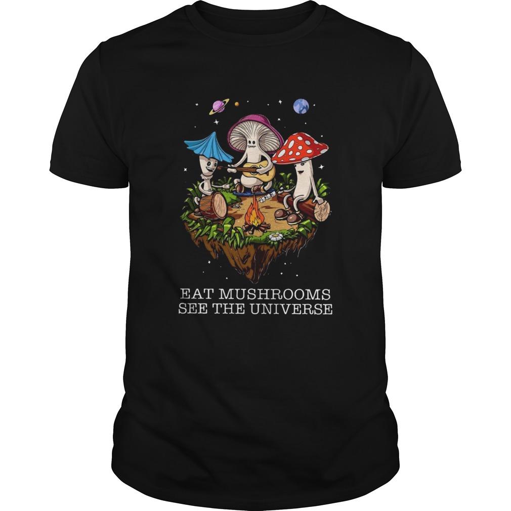 The Pretty Eat Mushrooms See The Universe Camping shirt