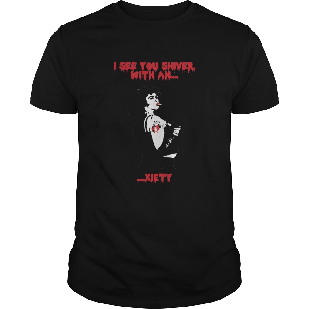 The Rocky Horror i see you shiver with an xiety shirt