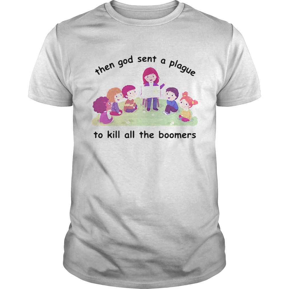 Then God Sent A Plague To Kill All The Boomers shirt