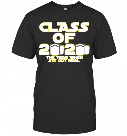 Toilet Paper Class Of 2020 The Year When Shit Got Real Graduation T-Shirt