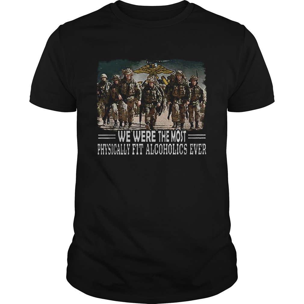 US Marine We were the most physically fit alcoholics ever shirt