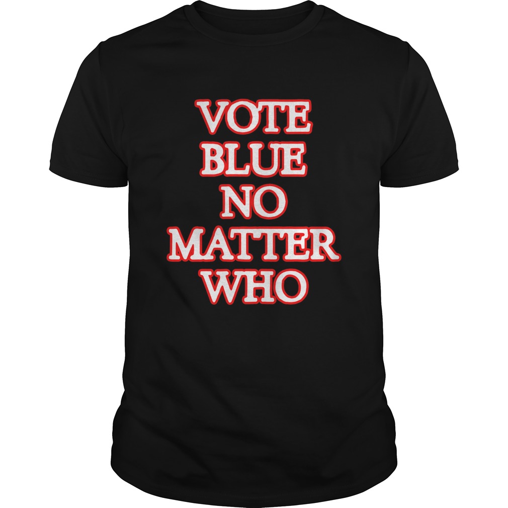 Vote blue no matter who shirt