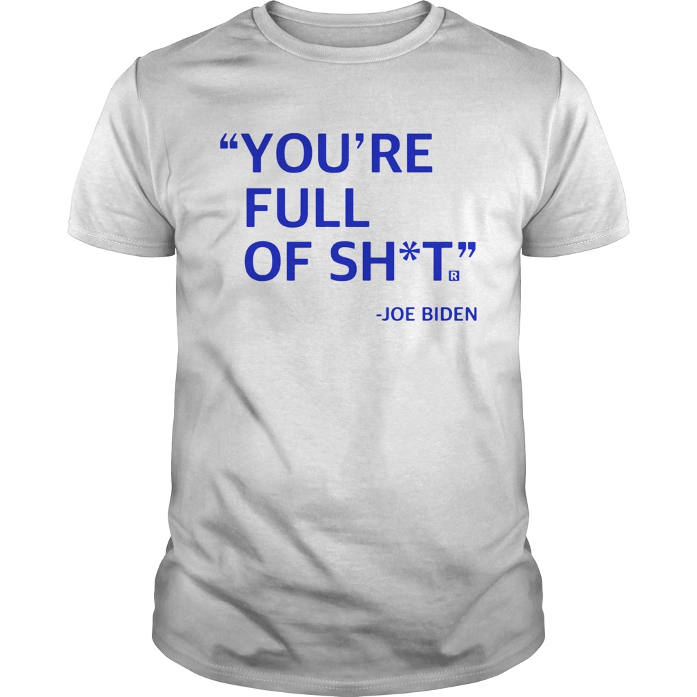 Youre Full Of Shit Joe Biden shirt