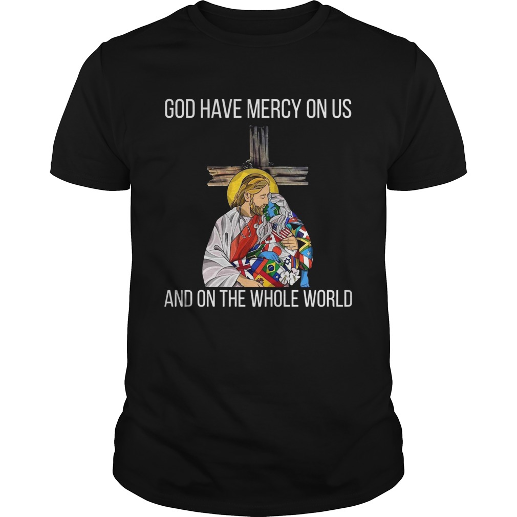 God Have Mercy On Us And On the Whole World shirt