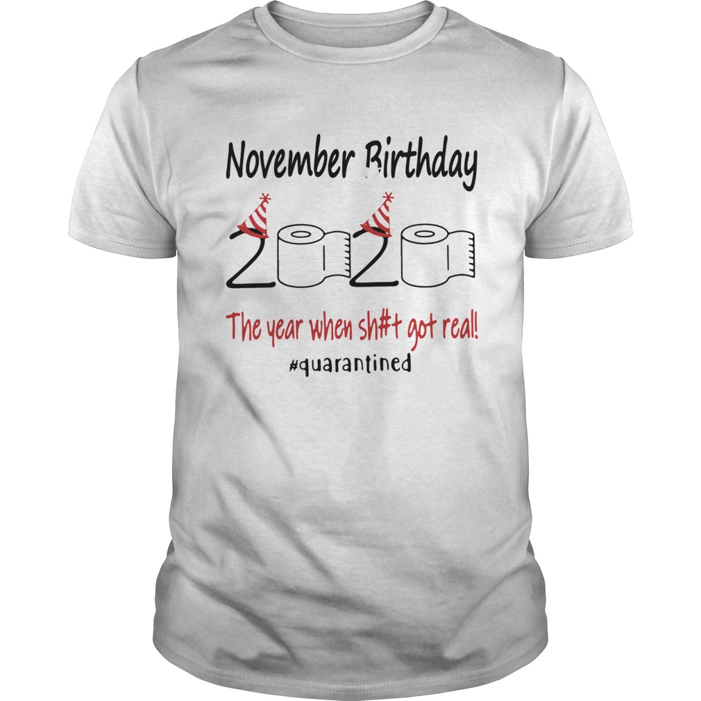 November Birthday The Year When Shit Got Real Quarantined shirt