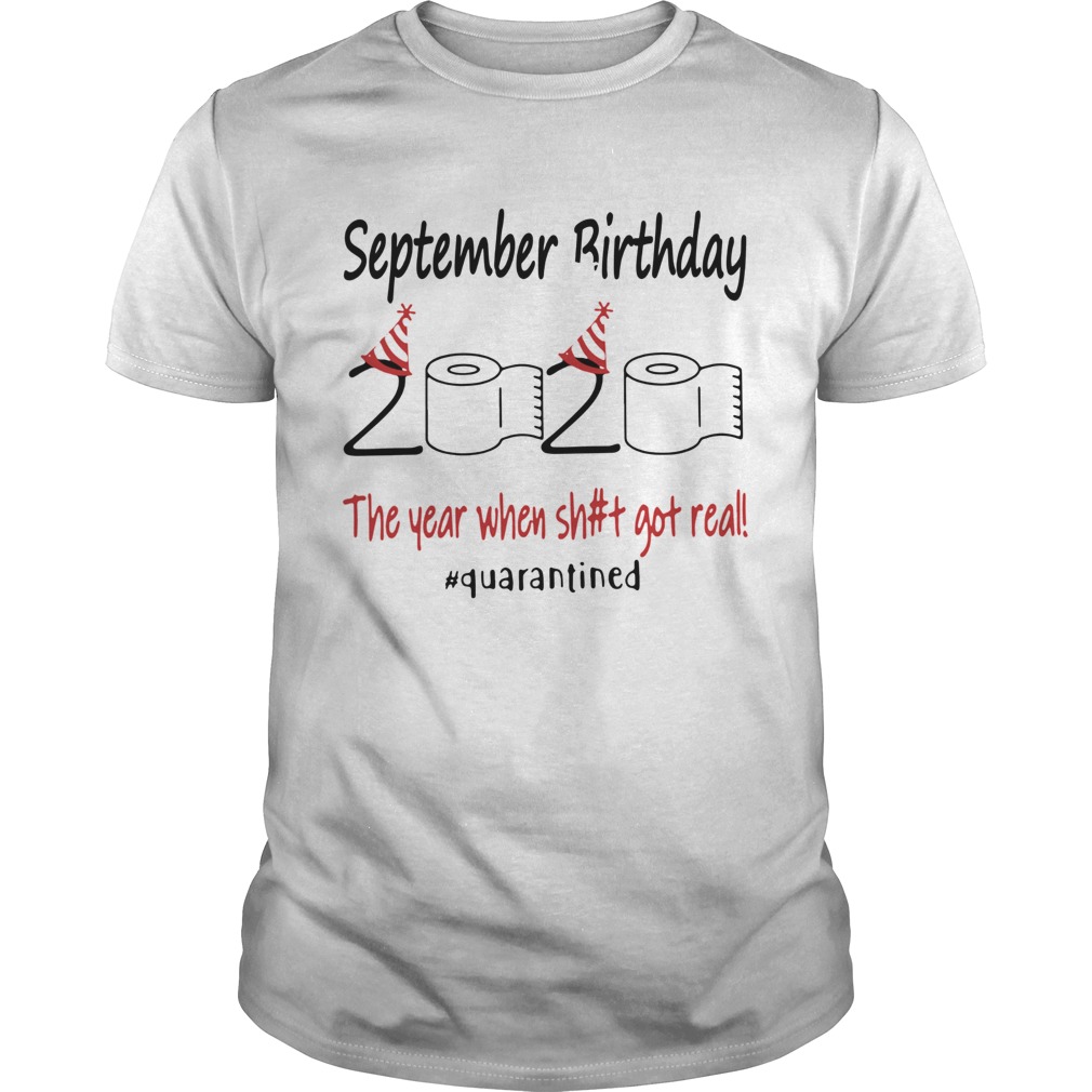 September Birthday The Year When Shit Got Real Quarantined shirt