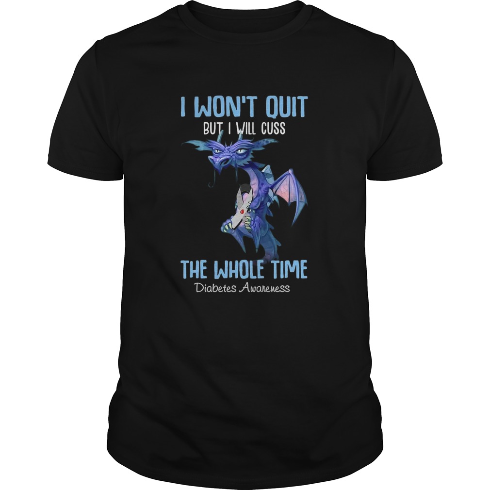 Dragon I Won't Quit But I Will Cuss The Whole Time Diabetes Awareness shirt