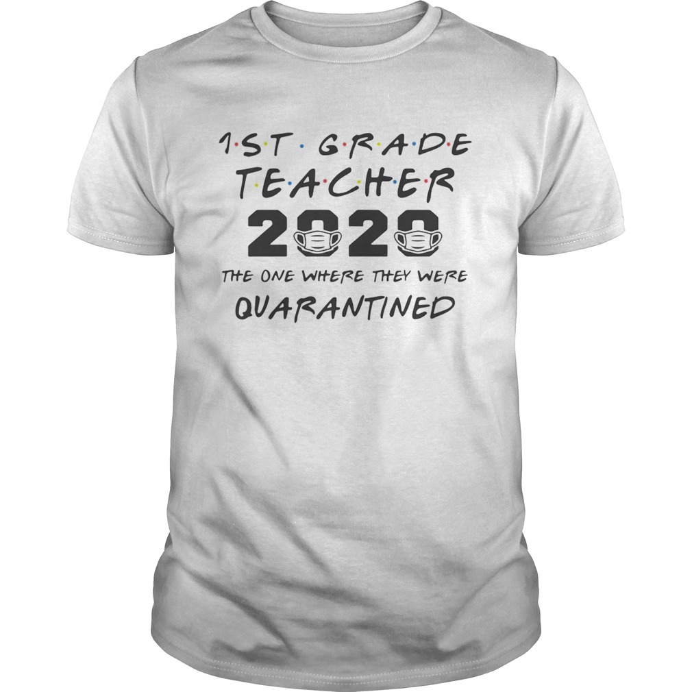 1st Grade Teachers 2020 The One Where They Were Quarantined shirt
