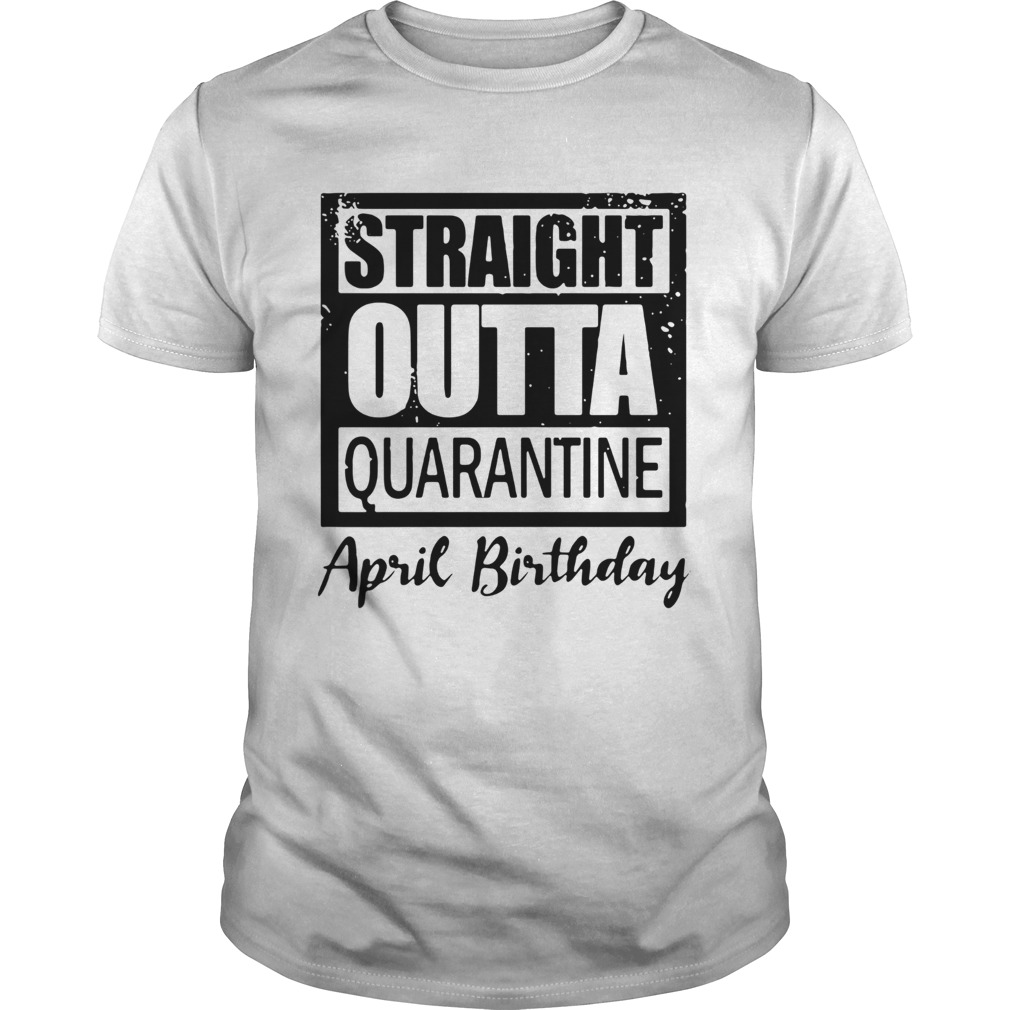 April Girls 2020 The One Where They Were Quarantined 2020 Quarantine Birthday Official shirt