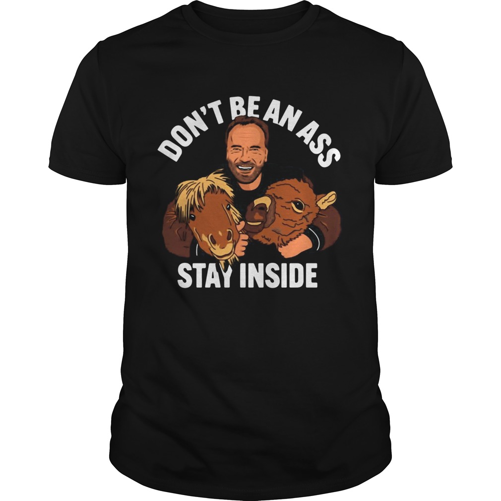 Arnold Dont Be An Ass Stay Inside shirt