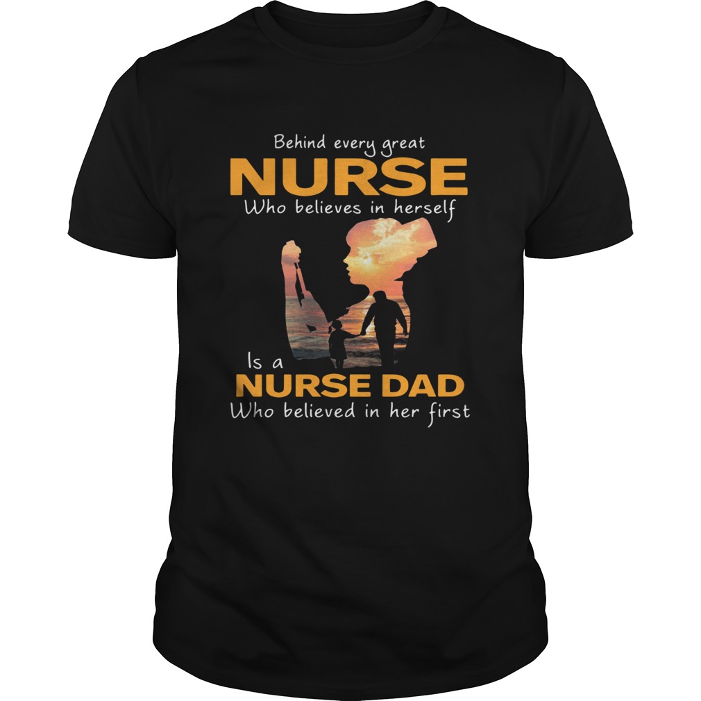 Behind Every Great Nurse Who Believes In Herself Is A Daddy shirt