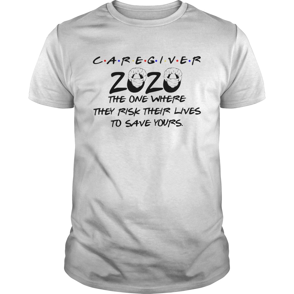 Caregiver 2020 The One Where They Rick Their Lives To Save Yours shirt