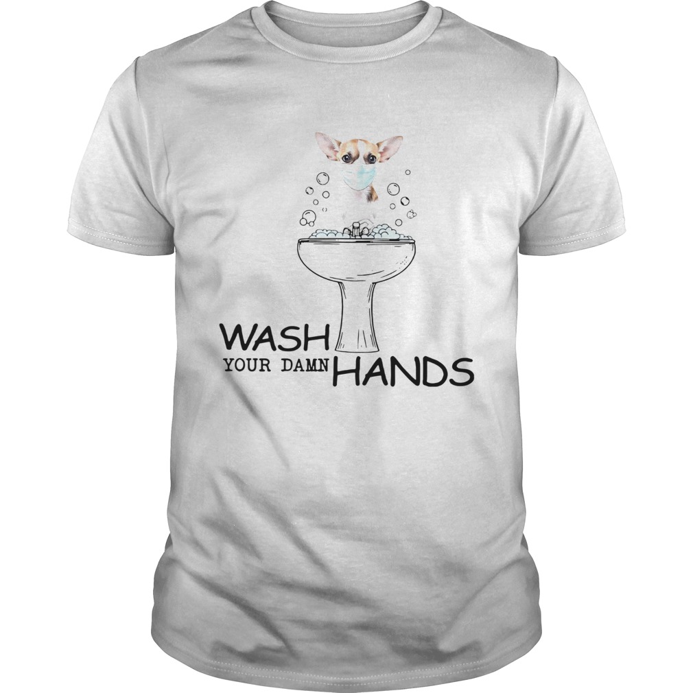 Chihuahua Wash Your Damn Hands shirt
