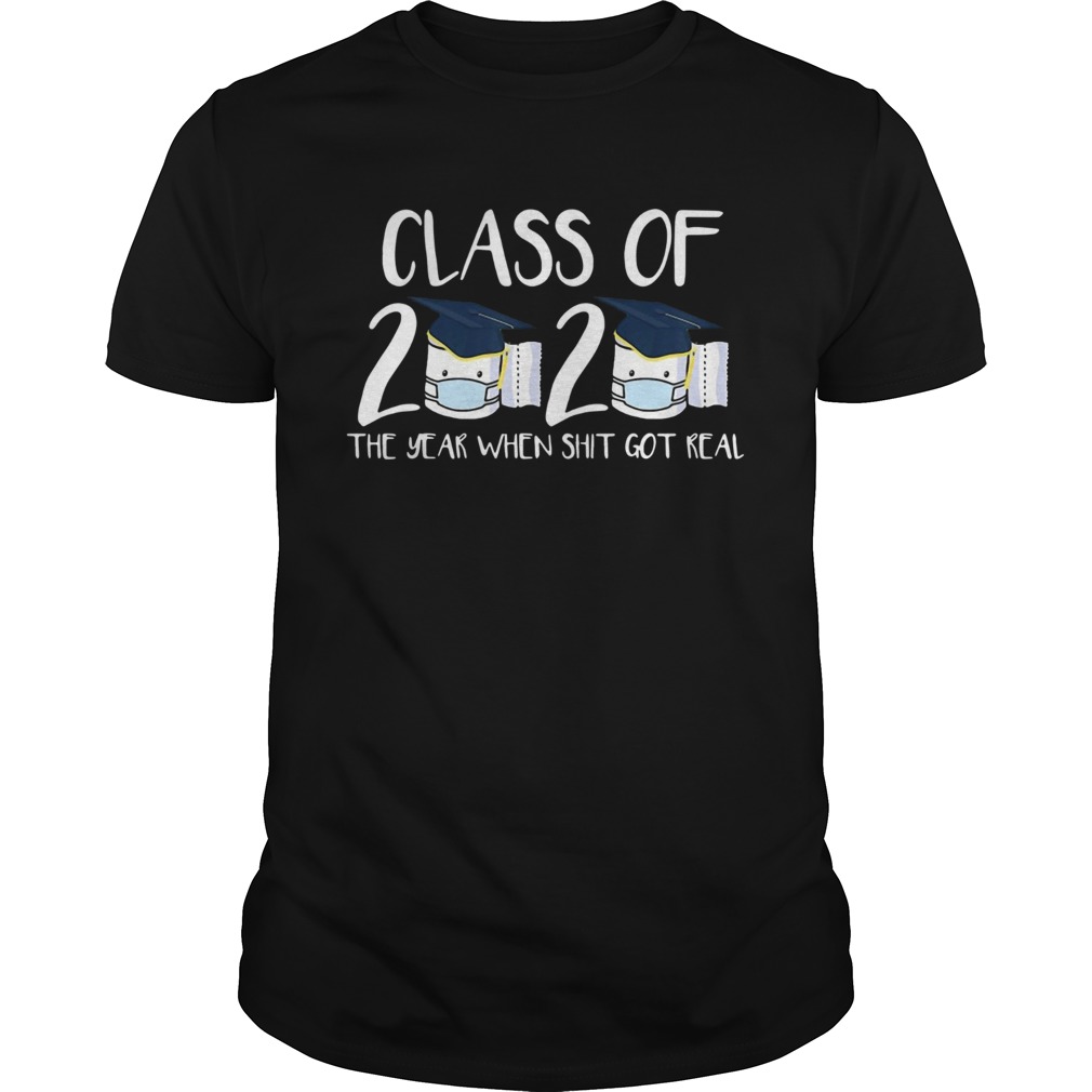 Class of 2020 Senior The Year When Shit Got Real Graduation Toilet Paper For shirt