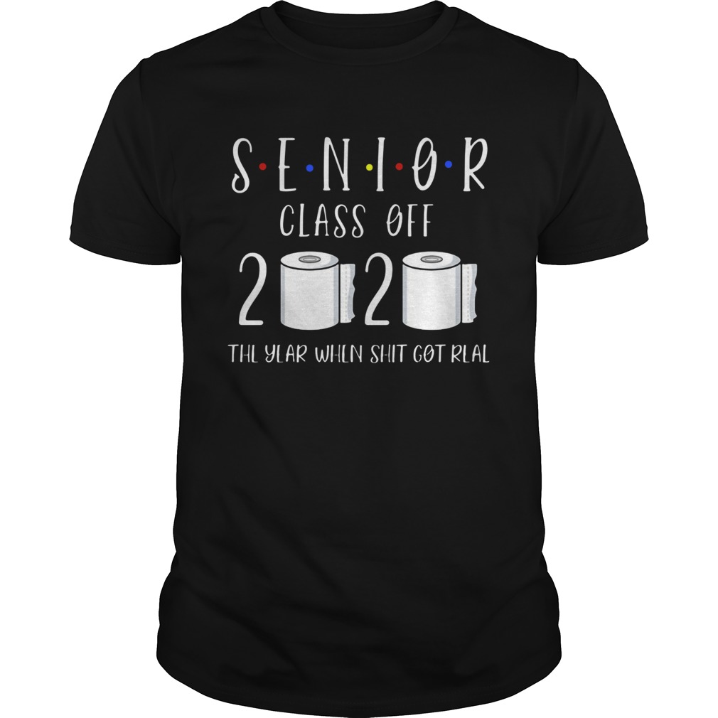 Class of 2020 Senior The Year When Shit Got Real Graduation shirt
