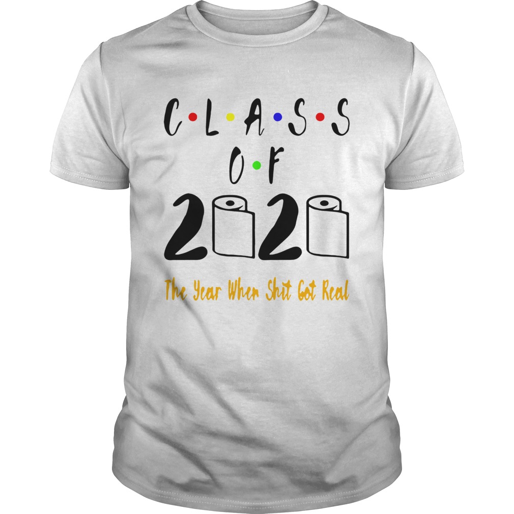 Class of 2020 The Year When Shit Got Real shirt