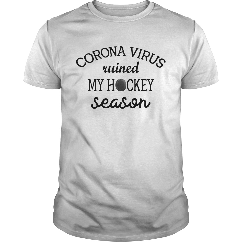 Corona Ruined My Hockey Season shirt