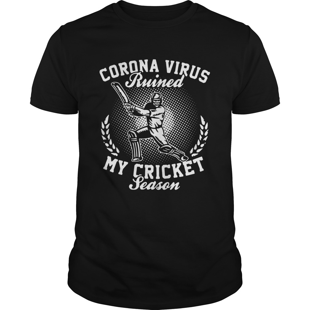 Corona Virus Ruined My Cricket Season shirt
