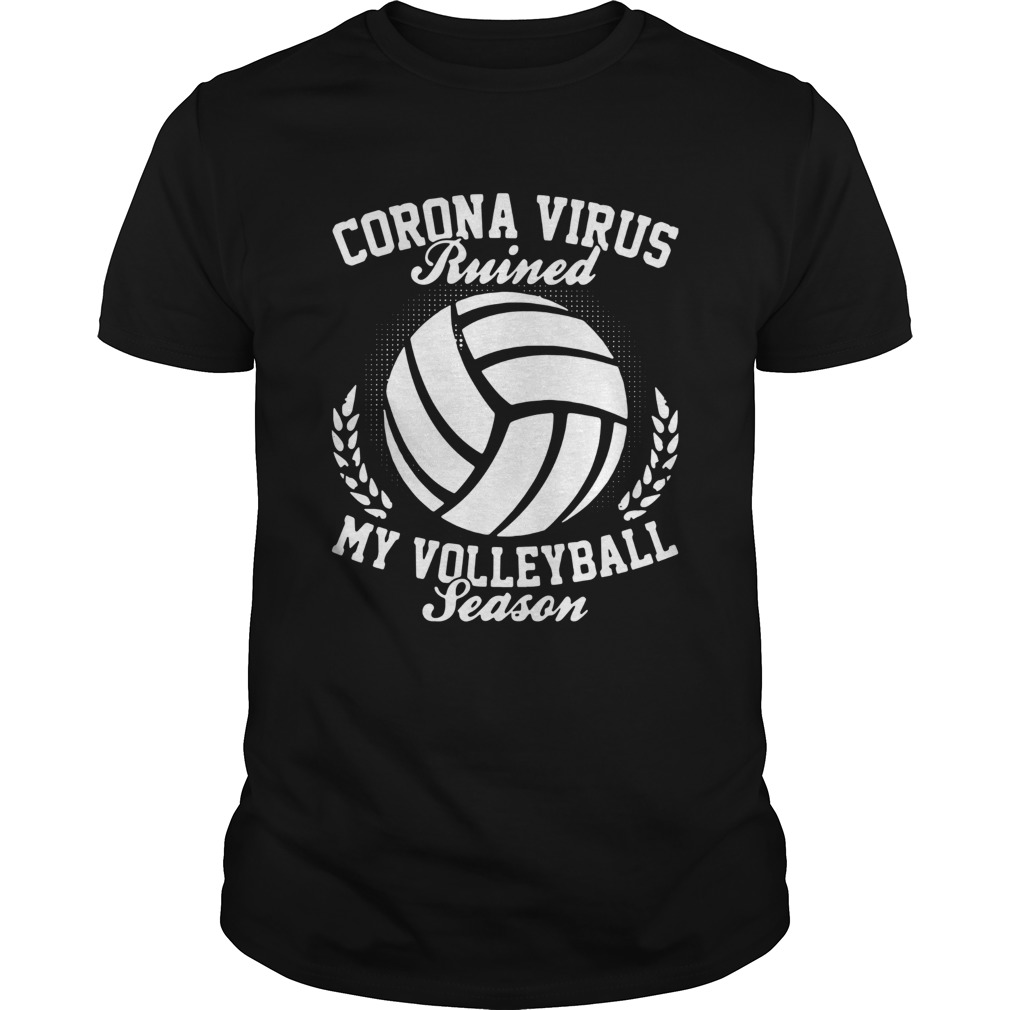 Corona Virus Ruined My Volleyball Season shirt