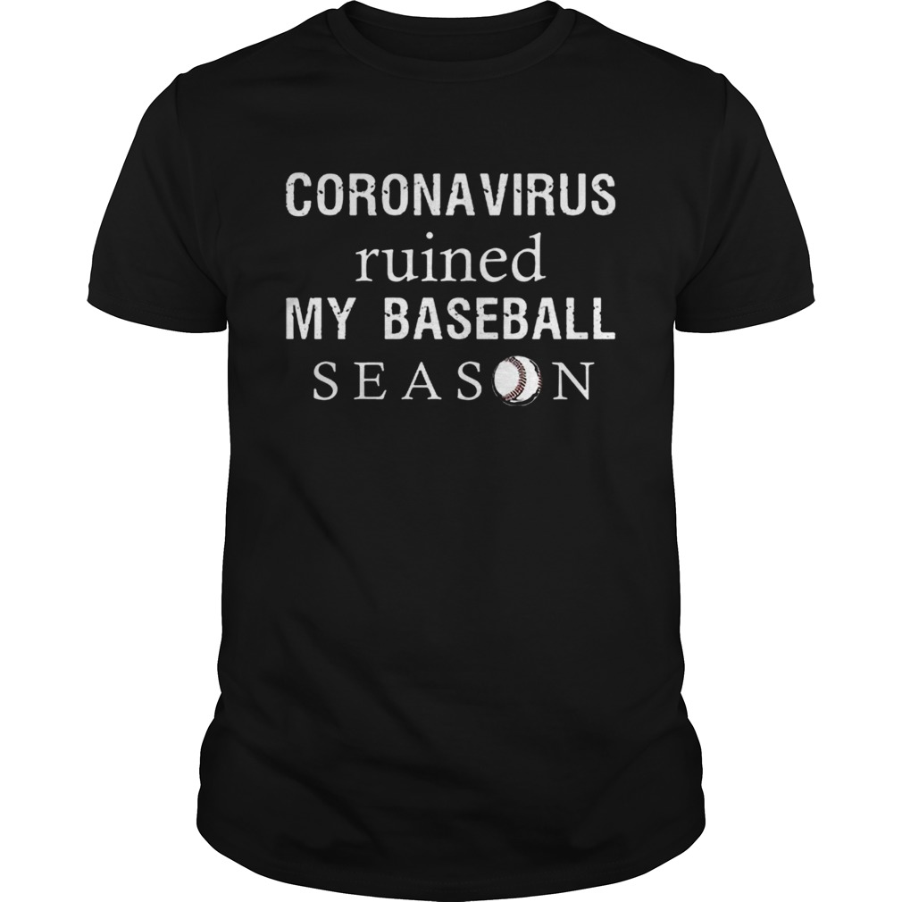 Coronavirus Ruined My Baseball Season shirt