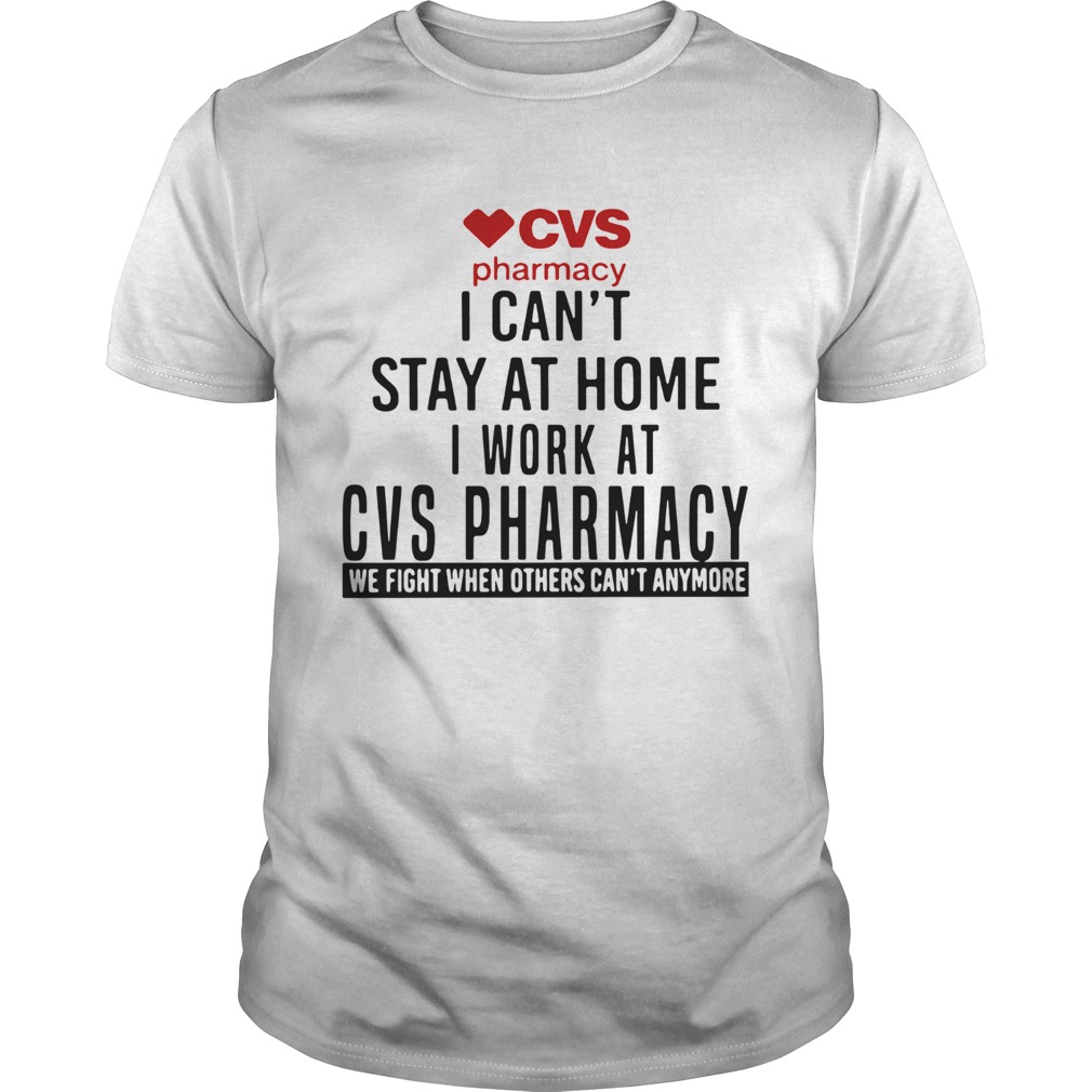 Cvs Pharmacy I Cant Stay At Home I Work At Cvs Pharmacy shirt