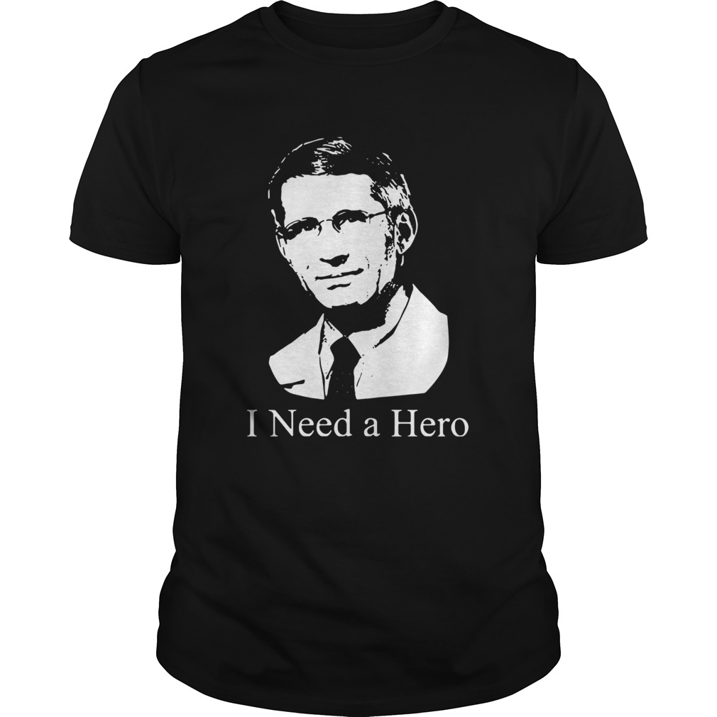 Dr Fauci I Need A Hero shirt
