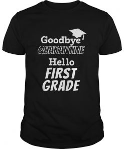 Goodbye quarantine hello first grade  Unisex