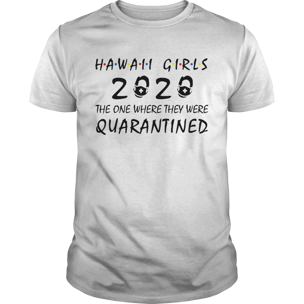 Hawaii girls 2020 the one where they were quarantined shirt