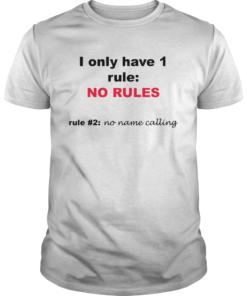 I Only Have 1 Rule No Rules Rule 2 No Name Calling  Unisex