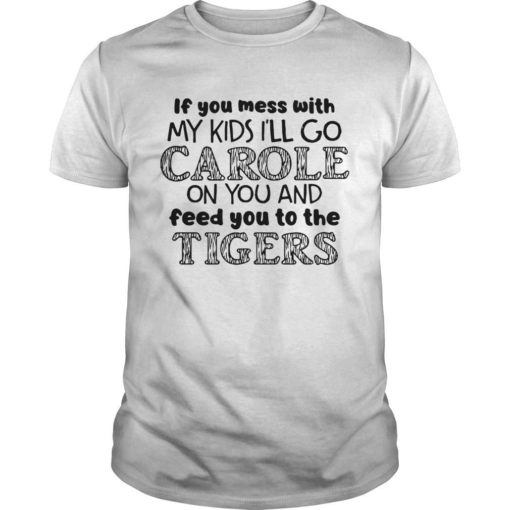 Joe Exotic Tiger Ill Go Carole On You And Feed You To The Tigers shirt