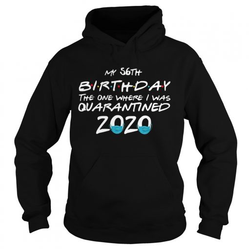 My 56th Birthday The One Where I Was Quarantined 2020  Hoodie