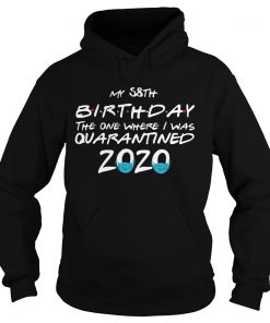 My 58th Birthday The One Where I Was Quarantined 2020  Hoodie