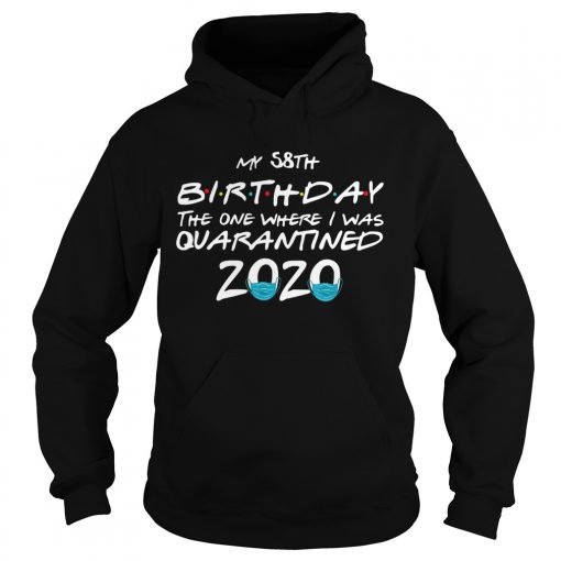 My 58th Birthday The One Where I Was Quarantined 2020  Hoodie