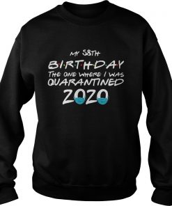 My 58th Birthday The One Where I Was Quarantined 2020  Sweatshirt