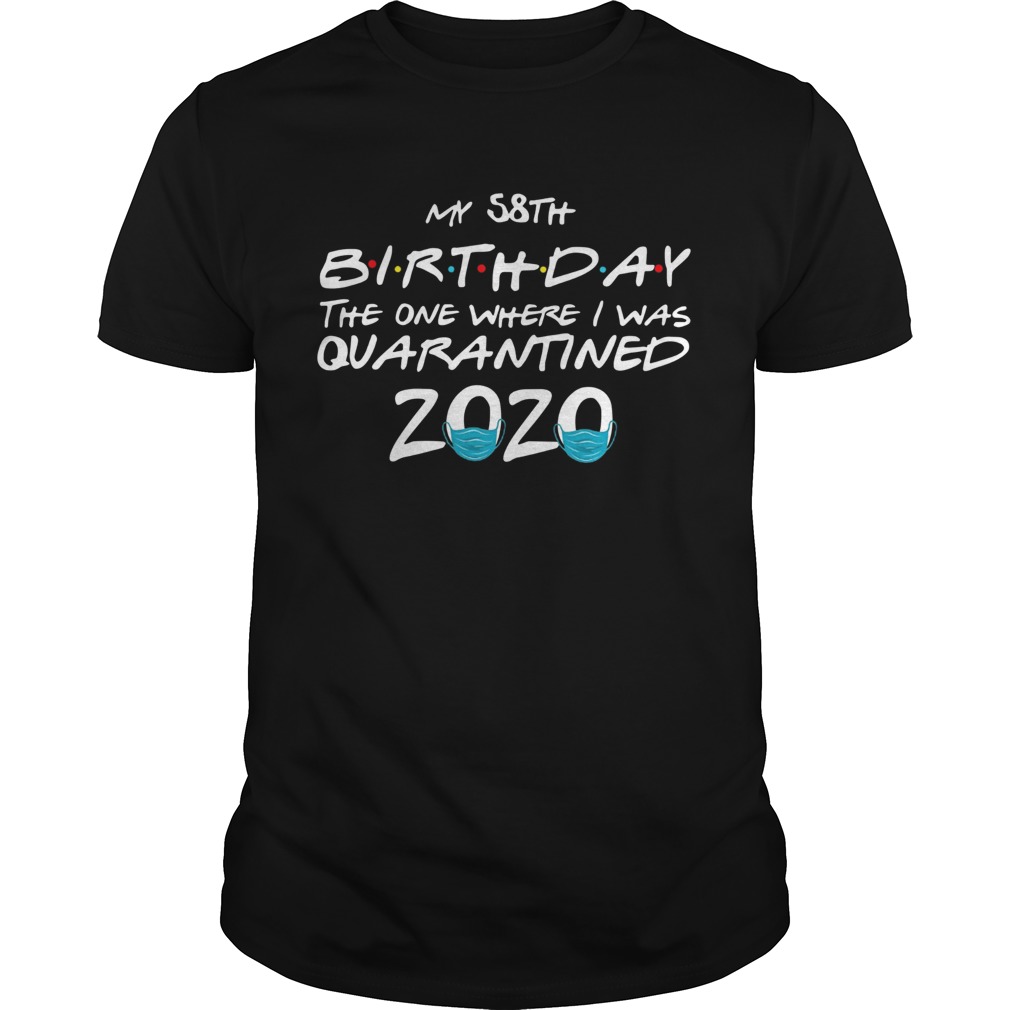My 58th Birthday The One Where I Was Quarantined 2020 Unisex