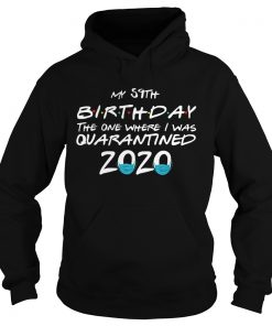 My 59th Birthday The One Where I Was Quarantined 2020  Hoodie