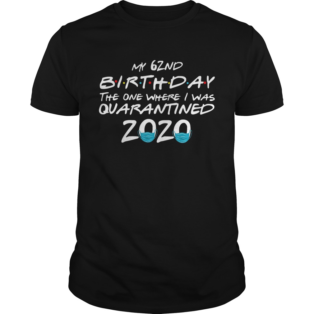 My 62nd Birthday The One Where I Was Quarantined 2020 shirt