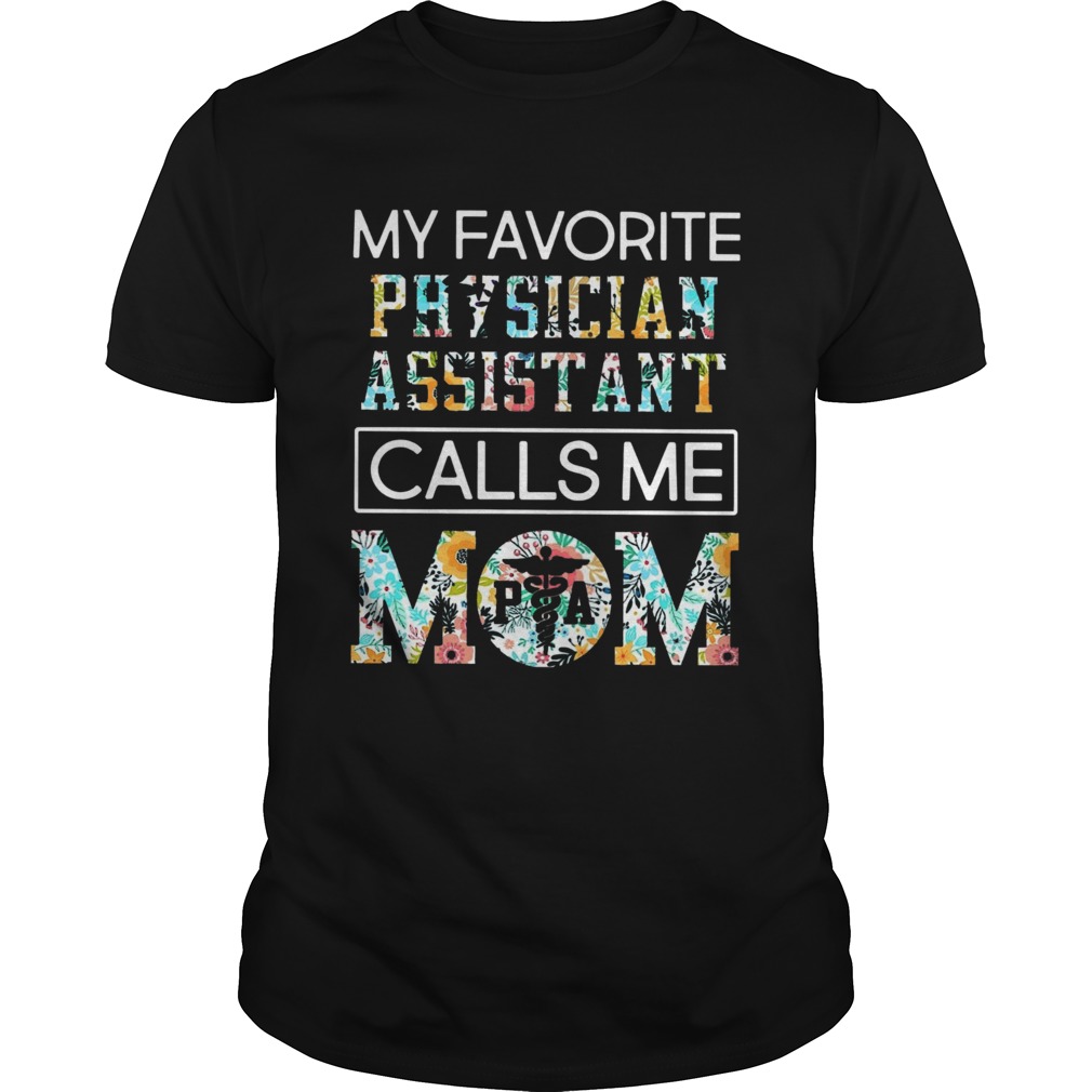 My Favorite Physician Assistant Call Me Mom Nurses shirt