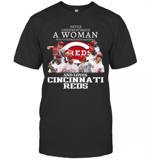 Never Underestimate A Woman Who Understands Baseball And Loves Cincinnati Reds T-Shirt