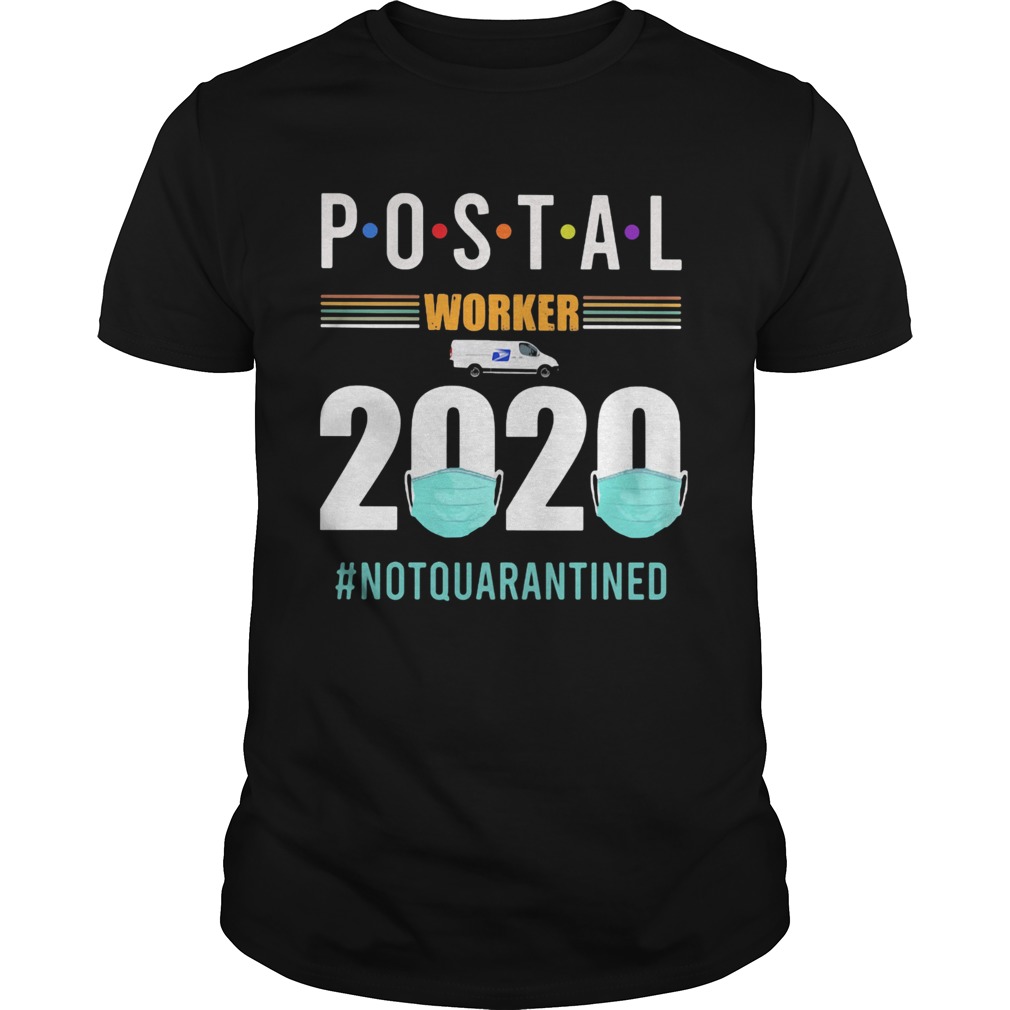 Postal worker 2020 mask notquarantined shirt